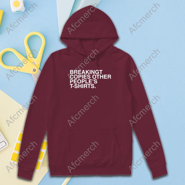 Obvious Shirts BreakingT Copies Other People's T-Shirts Hoodie Obvious Shirts BreakingT Copies Other People's T-Shirts Hoodie
