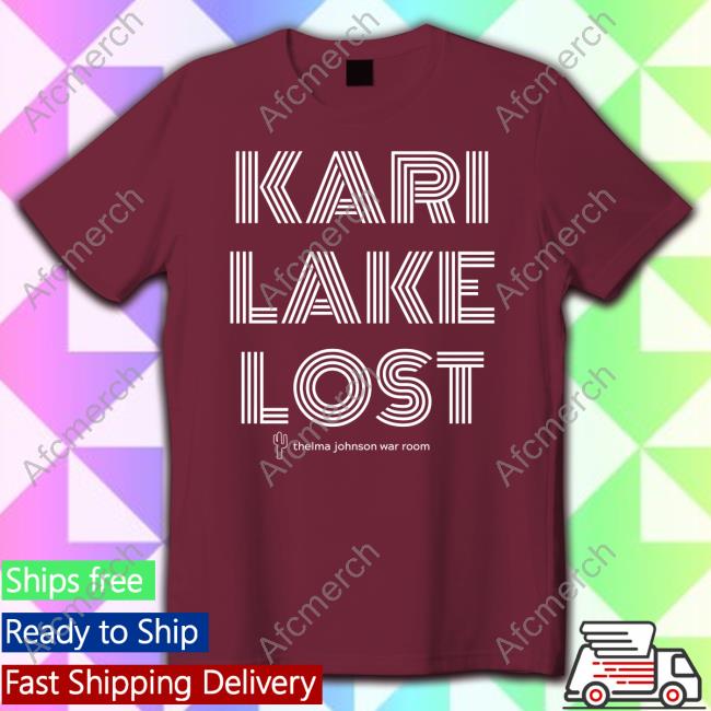 Kari Lake Lost Thelma Johnson War Room Shirt Kari Lake Lost Thelma Johnson War Room Shirt