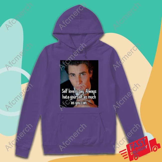 Self Love Is Gay Always Hate Yourself As Much As You Can Hoodie Self Love Is Gay Always Hate Yourself As Much As You Can Hoodie
