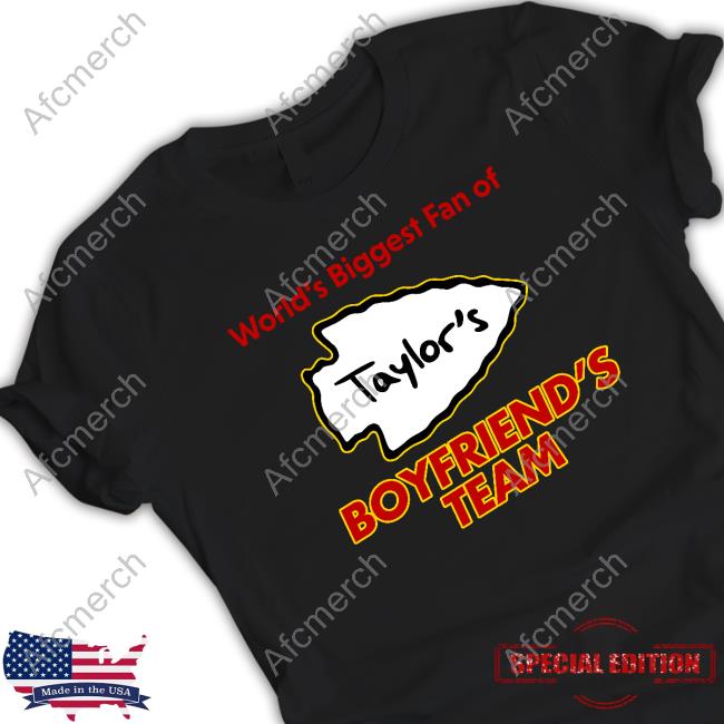 Official Shitheadsteve Merch Kansas City Taylor Swift World's Biggest Fan Of Boyfriend's Team T Shirt Official Shitheadsteve Merch Kansas City Taylor Swift World's Biggest Fan Of Boyfriend's Team T Shirt