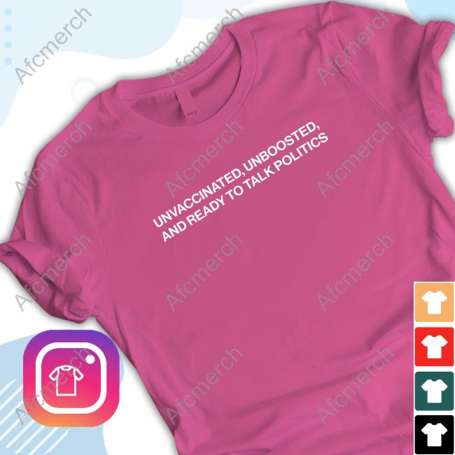 Shitheadsteve Merch Unvaccinated Unboosted And Ready To Talk Politics Tee Shirt Shitheadsteve Merch Unvaccinated Unboosted And Ready To Talk Politics Tee Shirt