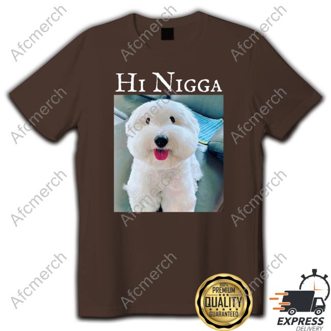 Official Hi Nigga Shirt Official Hi Nigga Shirt