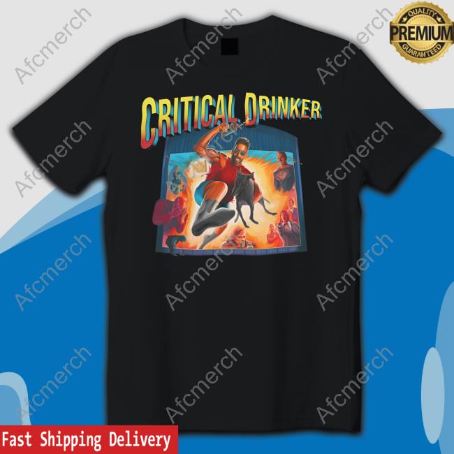 Critical Drinker Merch The Critical Drinker Last Action Drinker T Shirt Critical Drinker Merch The Critical Drinker Last Action Drinker T Shirt