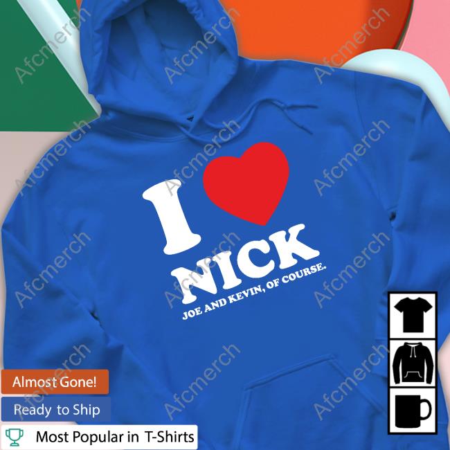 I Heart Nick Shirts Kevin And Joe Of Course I Heart Nick Shirts Kevin And Joe Of Course