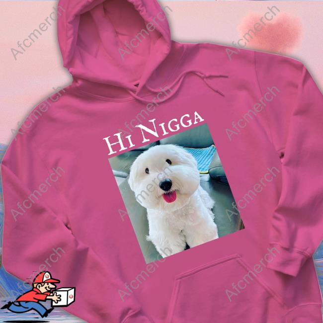 Official Hi Nigga Shirt Official Hi Nigga Shirt