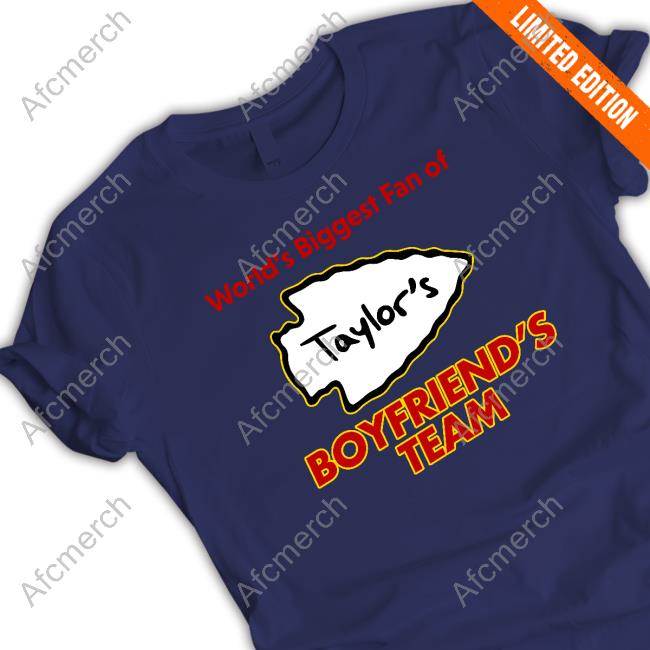 Official Shitheadsteve Merch Kansas City Taylor Swift World's Biggest Fan Of Boyfriend's Team T Shirt Official Shitheadsteve Merch Kansas City Taylor Swift World's Biggest Fan Of Boyfriend's Team T Shirt