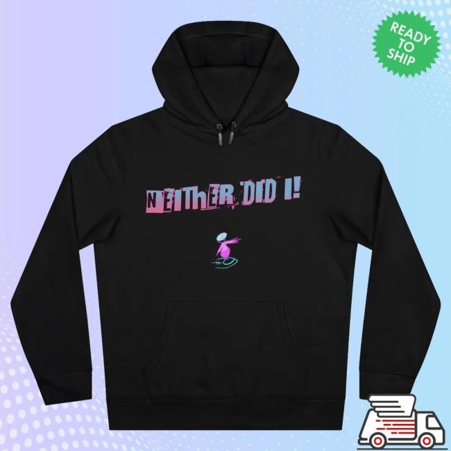 "Neither Did I" Hooded Sweatshirt - Limited Edition Drop Jaypierlis Merch Official
