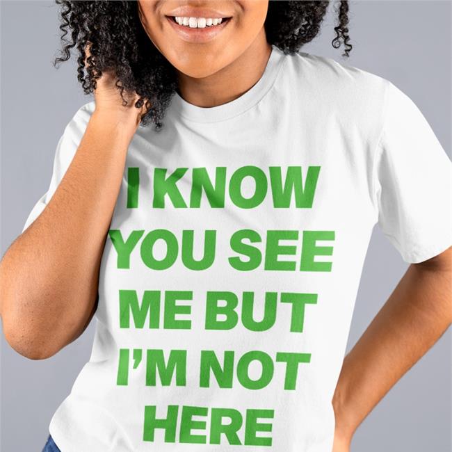 I Know You See Me But I'm Not Here Leave A Message Long Sleeve T Shirt