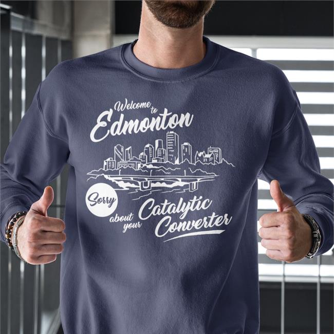 Welcome To Edmonton Sorry About Your Catalytic Converter Hoodie