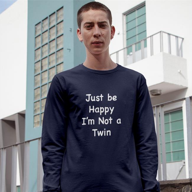 Just Be Happy I'm Not A Twin Tee Bits And Pieces