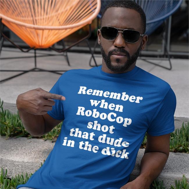 Remember When Robocop Shot That Dude In The Dick Shirts