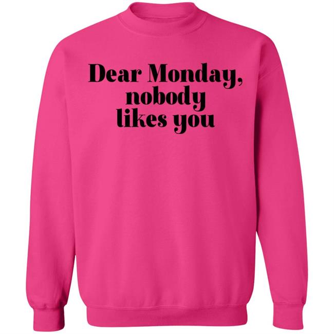 Dear Monday Nobody Likes You Sweatshirt