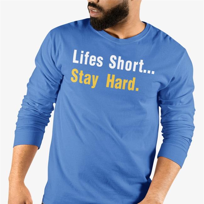 Lifes Short Stay Hard T Shirt