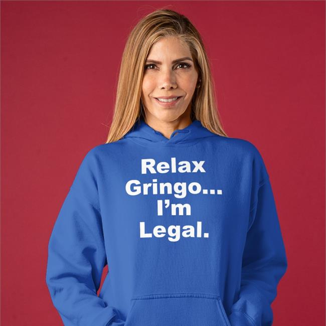 Relax Gringo I'm Legal Sweatshirt Right Wing Cope