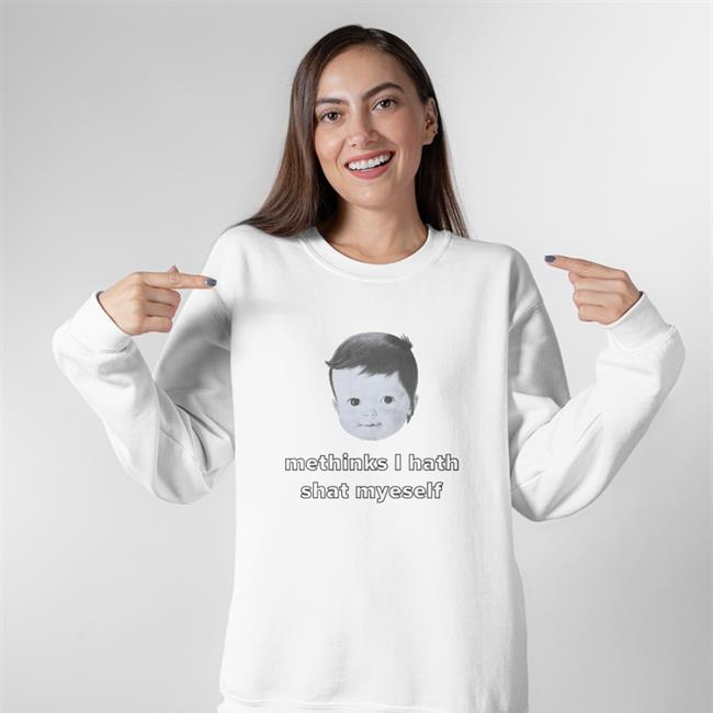 Methinks I Hath Shat Myself Tee Shirts That Go Hard
