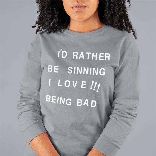 I'd Rather Be Sinning I Love Being Bad Shirt Funny