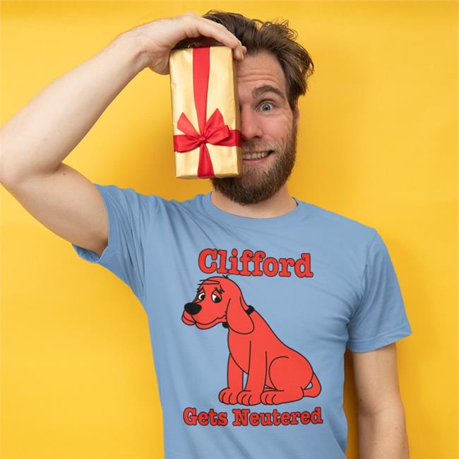 Clifford Gets Neutered Tee Shirts That Go Hard