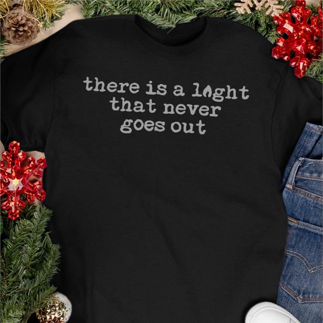 There Is A Light That Never Goes Out Tee The Smiths Merch This Charming Shop There Is A Light That Never Goes Out T Shirt