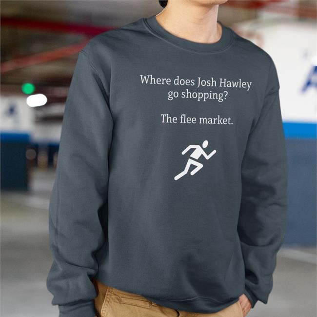 Where Does Josh Hawley Go Shopping The Flee Market Shirt Funny