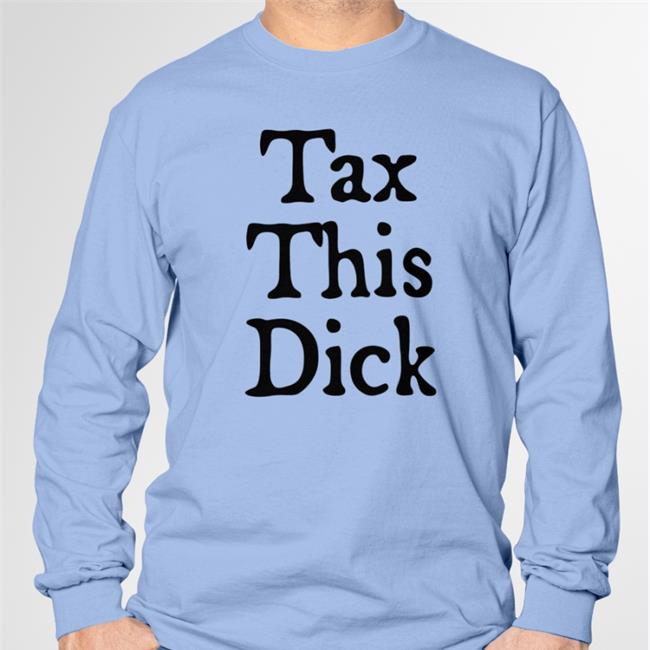 Tax This Dick T Shirt Mickey Blowtorch