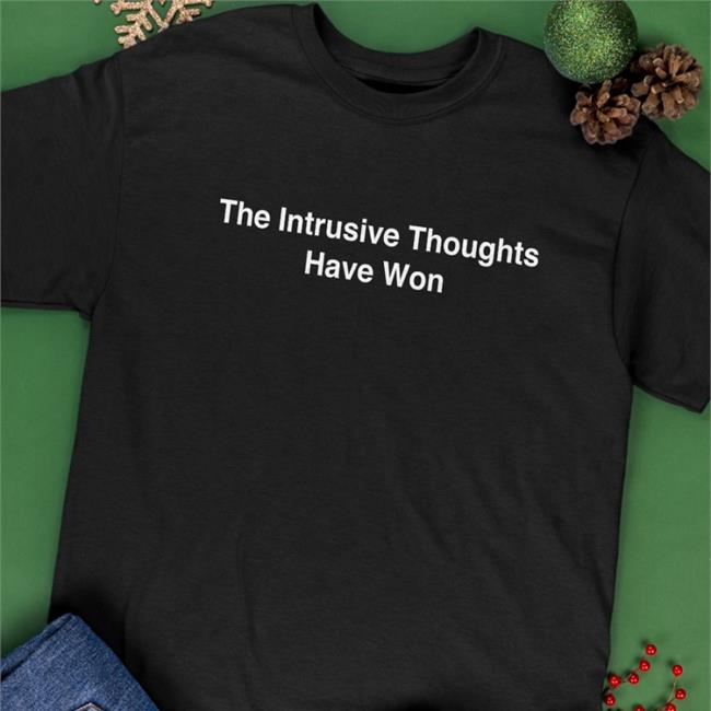 The Intrusive Thoughts Won Shirt
