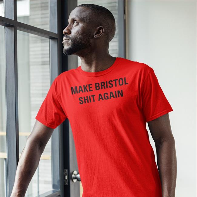 Make Bristol Shit Again Sweatshirt Tristan Cork Post Tristan Cork Post Make Bristol Shit Again Tee Shirt