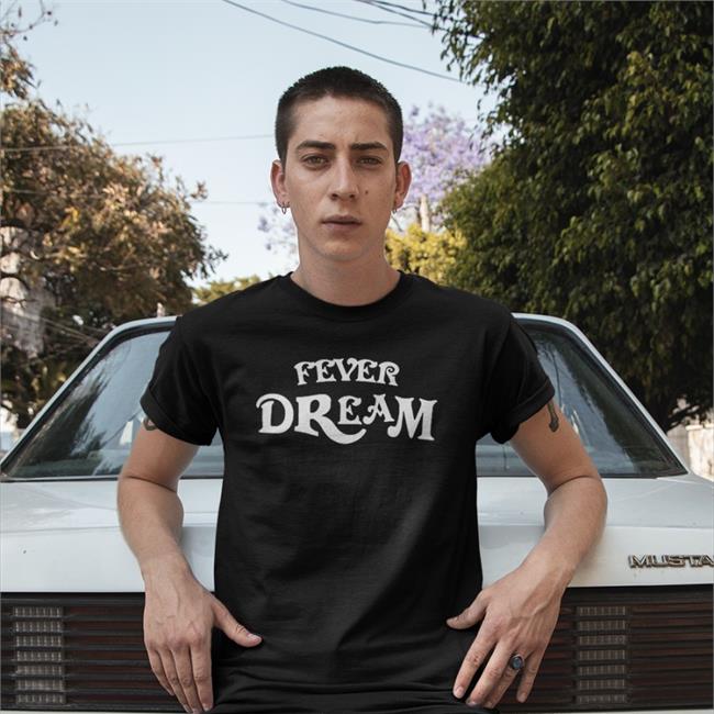 Fever Dream Shirts