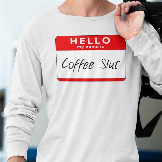 Hello My Name Is Coffee Slut T Shirts Barstool Big Cat