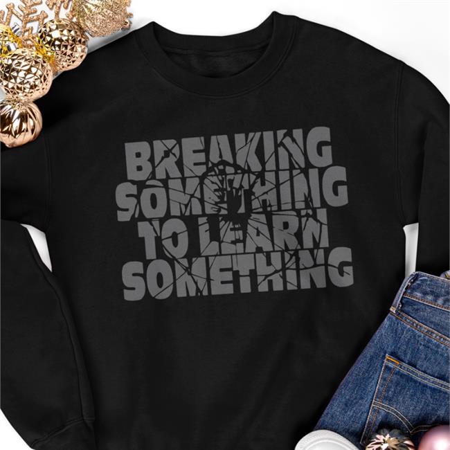 Mr. Build It Merch Break Something To Learn Something Shirts