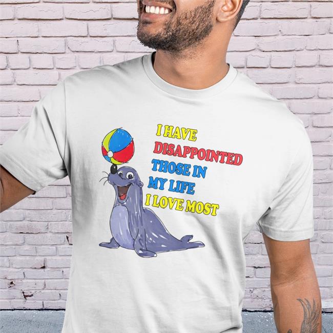 Shirts That Go Hard The Good Shirts Shop I Have Disappointed Those In My Life I Love Most Shirt