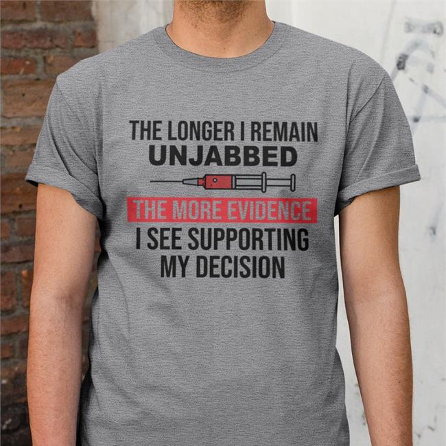 Ned Ryun The Longer I Remain Unjabbed The More Evidence I See Supporting My Decision T-Shirt