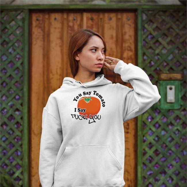 Strangethrift You Say Tomato I Say Fuck You Hoodie Weird Thrift Store Shirts