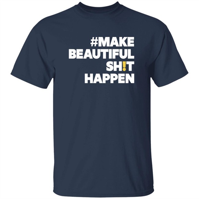 Mike Cameron Community Make Beautiful Shit Happen T Shirt Mike Cameron Community Make Beautiful Shit Happen T Shirt