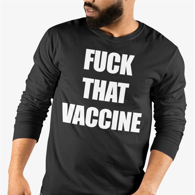 Fuck That Vaccine Shirts