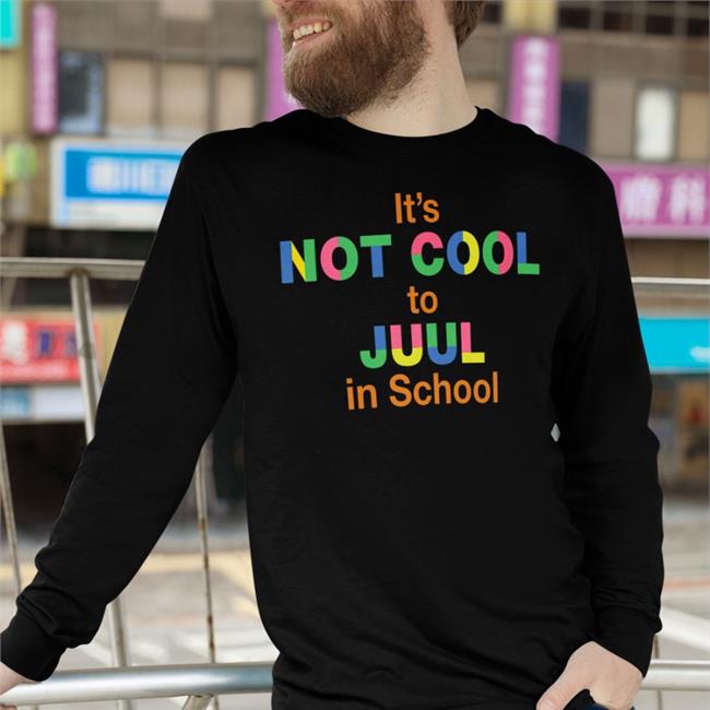 It's Not Cool To Juul In School T Shirt Shirts That Go Hard