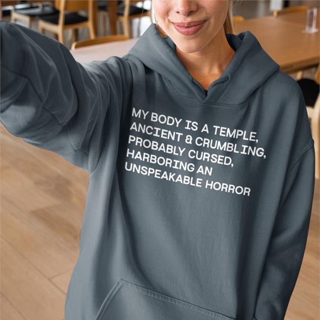 My Body Is A Temple Ancient & Crumbling Probably Cursed Harboring An Unspeakable Horror Shirt