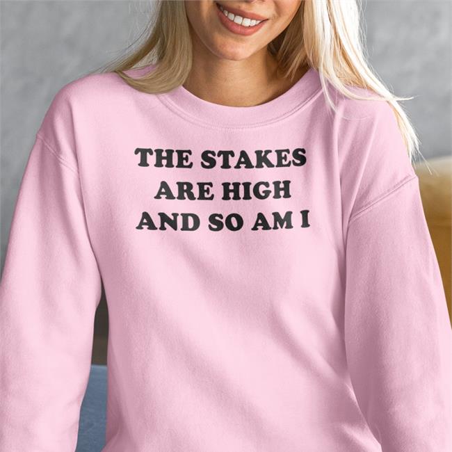The Stakes Are High And So Am I Shirt Funny Shirts That Go Hard Merch The Stakes Are High And So Am I T Shirt White Shirtsthtgohard