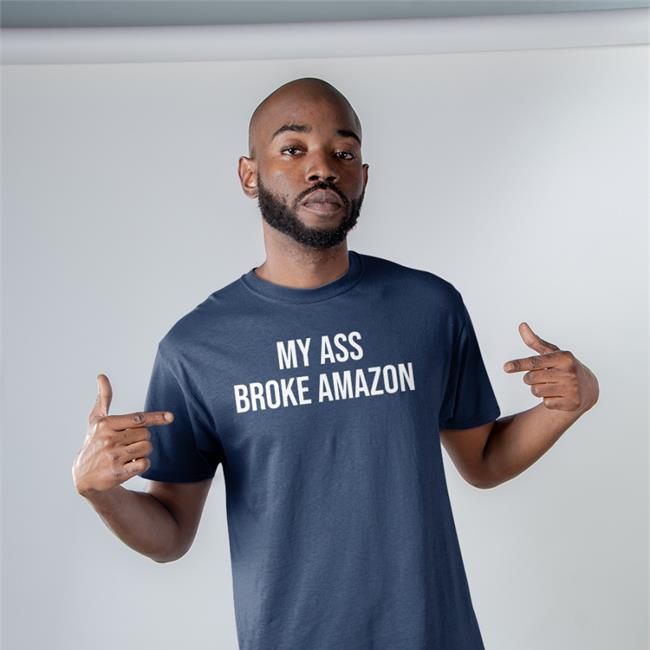 My Ass Broke Amazon Tee Shirt