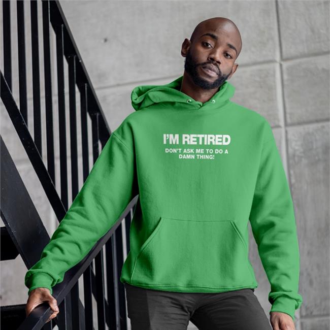 Fay Wooley I'm Retired Don't Ask Me To Do A Damn Thing Sweatshirt