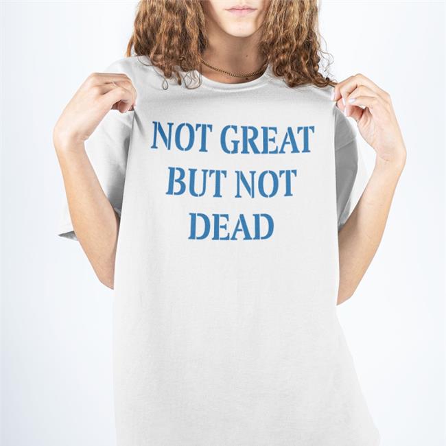 Not Great But Not Dead T Shirt White