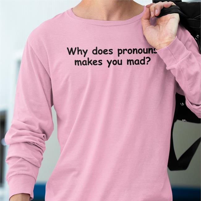 Why Does Pronouns Makes You Mad Hoodie