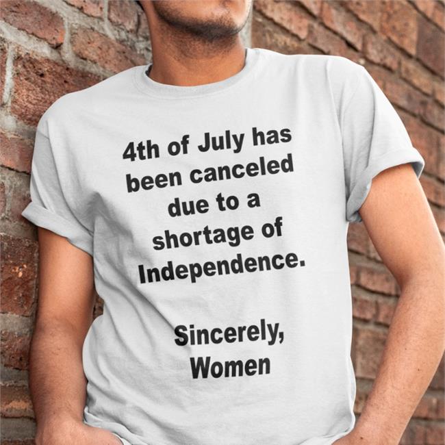 4Th Of July Has Been Canceled Due To A Shortage Of Independence Sincerely Women Hoodie Jamie Schler