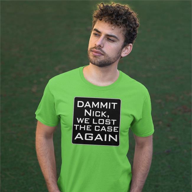 T. Greg Doucette Dammit Nick We Lost The Case Again Tee Shirt Greg Doucette
