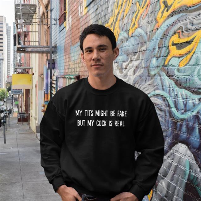 My Tits Might Be Fake But My Cock Is Real Long Sleeve T Shirt