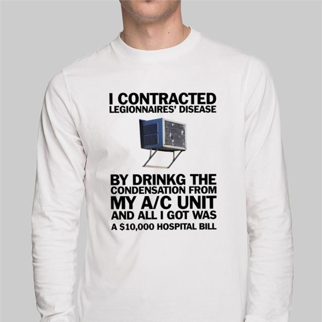 I Contracted Legionnaires' Disease T-Shirt
