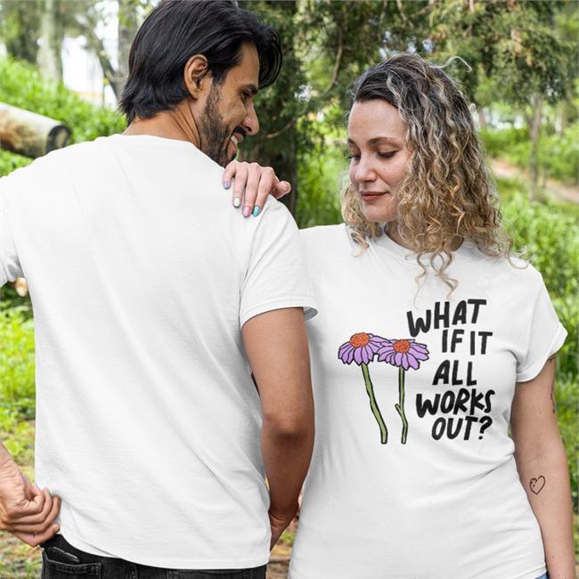 What If It All Works Out Shirt