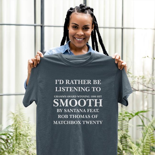 I'd Rather Be Listening To Smooth By Santana Feat Hoodie