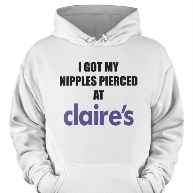 I Got My Nipples Pierced At Claires T Shirt White Dramaforbreakfast
