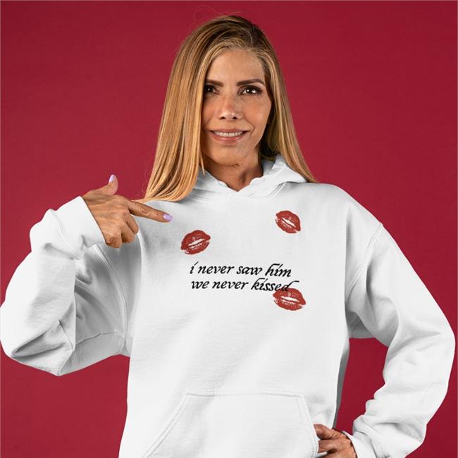 I Never Saw Him We Never Kissed Shirt