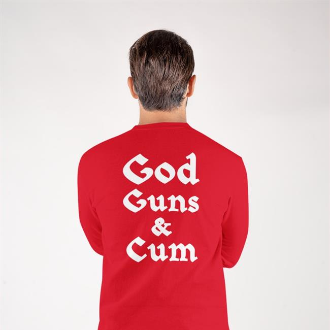 God Guns & Cum Shirt Shirts Shirts That Go Hard Merch